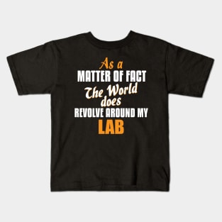 Actually the World Revolves Around My Lab Kids T-Shirt